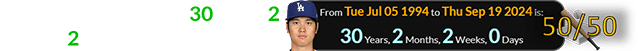 Shohei was exactly 30 years, 2 months, 2 weeks of age for his feat: