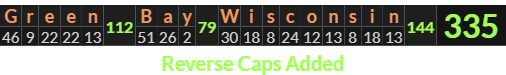 "Green Bay Wisconsin" = 335 (Reverse Caps Added)