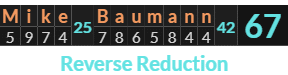 "Mike Baumann" = 67 (Reverse Reduction)