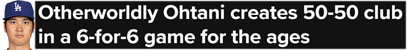 Otherworldly Ohtani creates 50-50 club in a 6-for-6 game for the ages