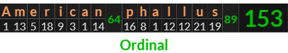 "American phallus" = 153 (Ordinal)