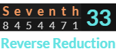 "Seventh" = 33 (Reverse Reduction)