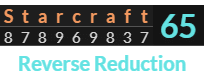 "Starcraft" = 65 (Reverse Reduction)