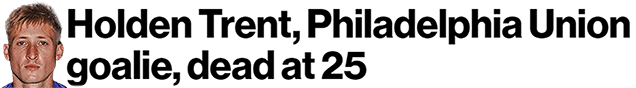 Holden Trent, Philadelphia Union goalie, dead at 25