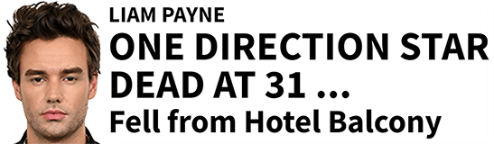 LIAM PAYNE ONE DIRECTION STAR DEAD at 31 ... Fell from Hotel Balcony