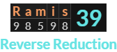 "Ramis" = 39 (Reverse Reduction)