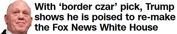 With ‘border czar’ pick, Trump shows he is poised to re-make the Fox News White House