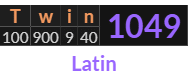 "Twin" = 1049 (Latin)