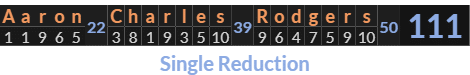 "Aaron Charles Rodgers" = 111 (Single Reduction)