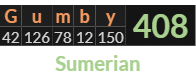 "Gumby" = 408 (Sumerian)