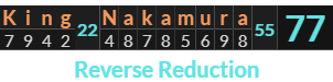 "King Nakamura" = 77 (Reverse Reduction)