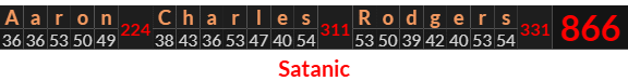 "Aaron Charles Rodgers" = 866 (Satanic)