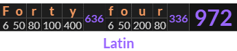 "Forty four" = 972 (Latin)