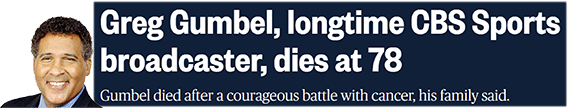 Greg Gumbel, longtime CBS Sports broadcaster, dies at 78 Gumbel died after a courageous battle with cancer, his family said.
