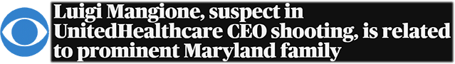 Luigi Mangione, suspect in UnitedHealthcare CEO shooting, is related to prominent Maryland family