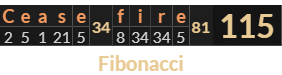 "Cease fire" = 115 (Fibonacci)