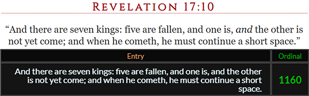 And there are seven kings five are fallen and one is and the other is not yet come and when he cometh he must continue a short space = 1160 Ordinal