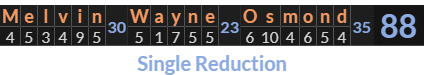 "Melvin Wayne Osmond" = 88 (Single Reduction)