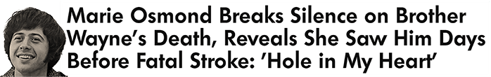 Marie Osmond Breaks Silence on Brother Wayne's Death, Reveals She Saw Him Days Before Fatal Stroke: 'Hole in My Heart'