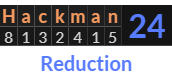 "Hackman" = 24 (Reduction)