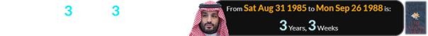 It was 3 years, 3 weeks after Mohammed bin Salman was born: