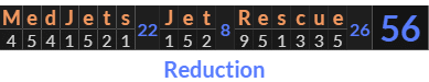 "MedJets Jet Rescue" = 56 (Reduction)