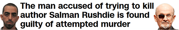 The man accused of trying to kill author Salman Rushdie is found guilty of attempted murder