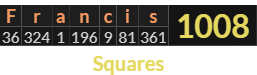 "Francis" = 1008 (Squares)