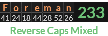 "Foreman" = 233 (Reverse Caps Mixed)