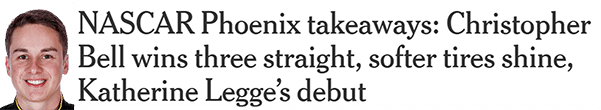 NASCAR Phoenix takeaways: Christopher Bell wins three straight, softer tires shine, Katherine Legge’s debut