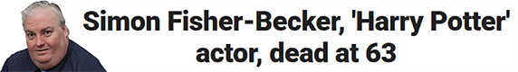 Simon Fisher-Becker, 'Harry Potter' actor, dead at 63