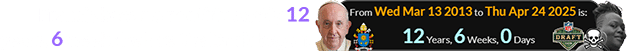 Francis became pontiff exactly 12 years, 6 weeks before the Draft began: