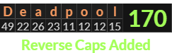 "Deadpool" = 170 (Reverse Caps Added)