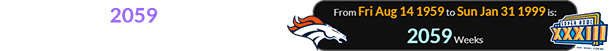 The game fell 2059 weeks after the Broncos were originally founded: