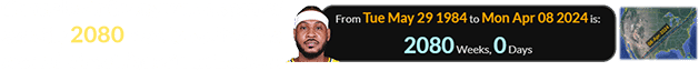 Carmelo Anthony was a span of exactly 2080 weeks old for the second Great American Eclipse: