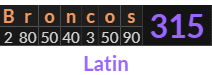 "Broncos" = 315 (Latin)