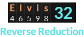"Elvis" = 32 (Reverse Reduction)