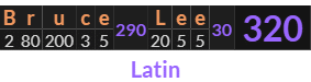 "Bruce Lee" = 320 (Latin)