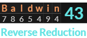 "Baldwin" = 43 (Reverse Reduction)