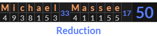 "Michael Massee" = 50 (Reduction)