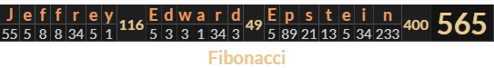 "Jeffrey Edward Epstein" = 565 (Fibonacci)