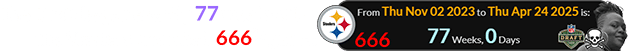 The Draft began exactly 77 weeks after the Steelers won their 666th game: