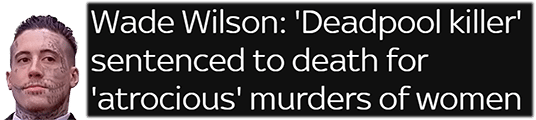 Wade Wilson: 'Deadpool killer' sentenced to death for 'atrocious' murders of women