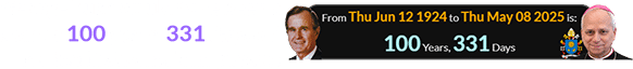 George Bush would have been a span of 100 years, 331 days old for the first American papacy:
