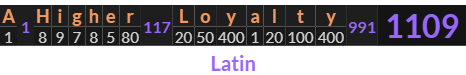 "A Higher Loyalty" = 1109 (Latin)