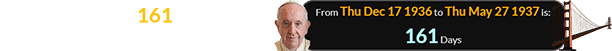 Francis was born 161 days before the Golden Gate bridge opened: