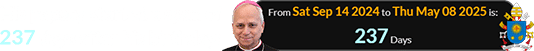 His papacy started a span of 237 days after his birthday: