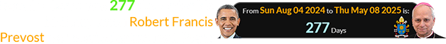 Barack Obama was 277 days after his birthday when Robert Francis Prevost was elected as the next Pope: