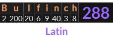 "Bulfinch" = 288 (Latin)