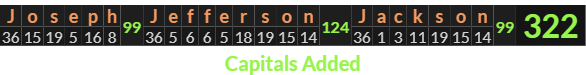 "Joseph Jefferson Jackson" = 322 (Capitals Added)